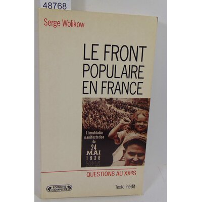 Wolikow  : Le Front populaire en France - Serge Wolikow...