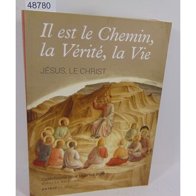 : Il est le Chemin, la Vérité, la Vie - Collection Il est le Chemin, la Vérité, la Vie...