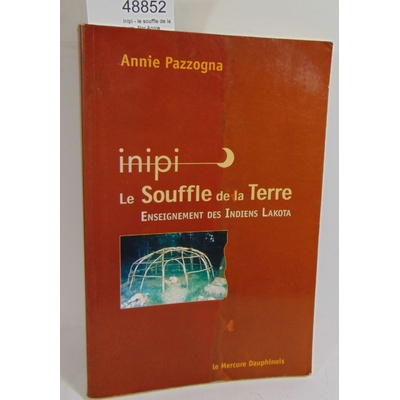 Pazzogna  : inipi - le souffle de la terre. Par Annie Pazzogna...