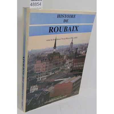 Hilaire  : Histoire de Roubaix - Yves-marie Hilaire...