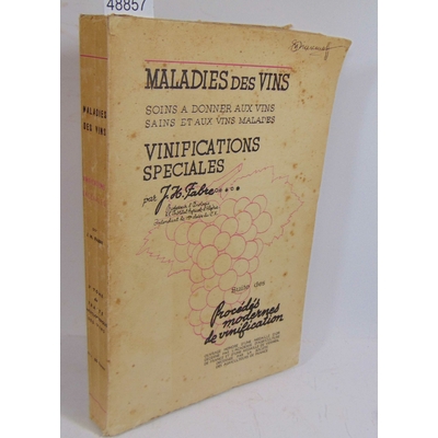 Fabre  : Maladies des vins - Soins à donner aux vins sains et aux vins malades Vinifications spéciales....