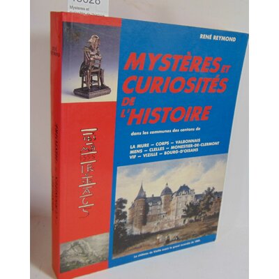 Reymond  : Mysteres et curiosités de l'histoire dans les communes de La Mure, corps Valbonnais...
