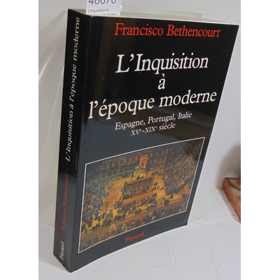 Bethencourt  : L'inquisition A L'epoque Moderne - Xvème-Xixème Siècle, Espagne, Portugal, Italie...
