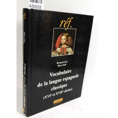 Zuili  : vocabulaire de la langue espagnole classique, xvie et xviiie siècles...