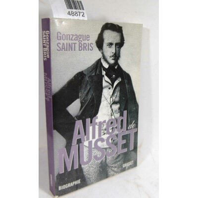 Saint Bris  : Alfred de Musset. Par Gonzague Saint Bris...