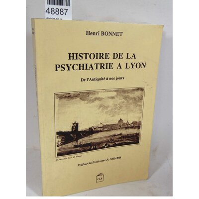 Bonnet  : Histoire de la psychiatrie à Lyon - De l'Antiquité à nos jours. Henri Bonnet, Paul Girard (Préface).