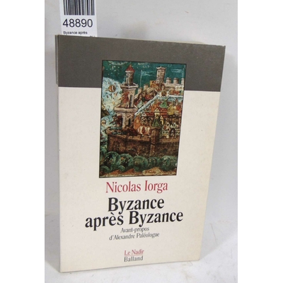 Iorga  : Byzance après byzance - Iorga (N.)....