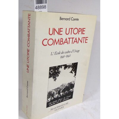 Comte  : Une utopie combattante - L'école des cadres d'Uriage (1940-1942) - Bernard Comte...