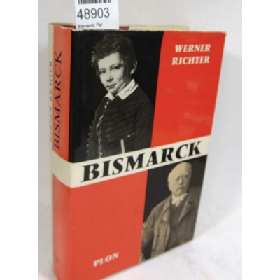 Richter  : Bismarck. Par Werner Richter.Traduit de l'allemand par Marguerite Senil...