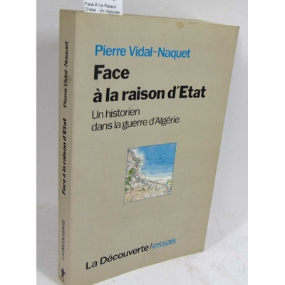 NAQUET  : Face À La Raison D'etat - Un Historien Dans La Guerre D'algérie. Pierre VIDAL-NAQUET...