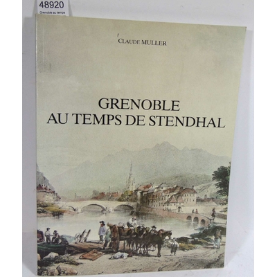 Muller  : Grenoble au temps de Stendhal Claude Muller - Claude Muller
...