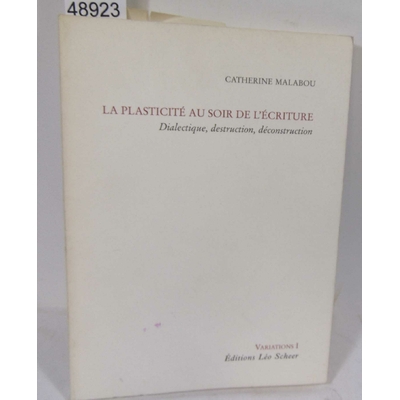 Malabou  : La Plasticité au soir de l'écriture - Dialectique, destruction, deconstruction. Par Catherine Malab