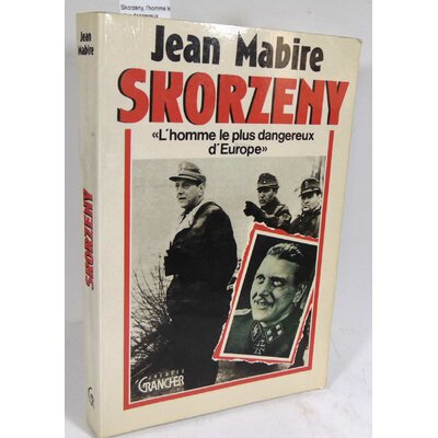 Mabire  : Skorzeny, l'homme le plus dangereux d'Europe. Jean Mabire...