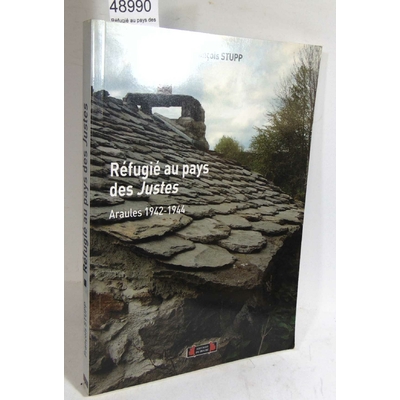 Stupp  : Réfugié au pays des Justes ; Araules 1942-1944. François Stupp...