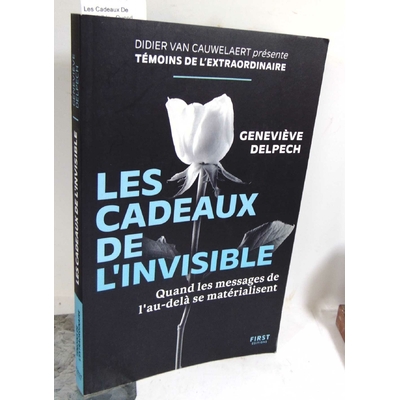Delpech  : Les Cadeaux De L'invisible - Quand Les Messages De L'au-Delà Se Matérialisent. Par Geneviève Delpec