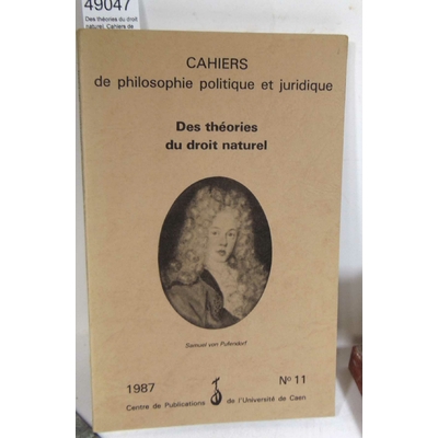 Goyard-Fabre  : Des théories du droit naturel. Cahiers de philosophie politique et juridique, N° 11/1987...