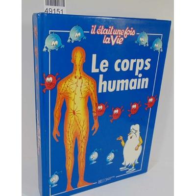 : Le Corps Humain. D'Apres La Serie Televisee "Il Etait Une Fois La Vie"...