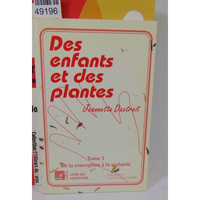 Dextreit  : Des enfants et des Plantes - Tome 1 De la conception à la scolarité. Jeannette Dextreit...