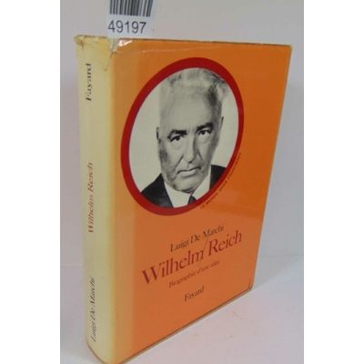 Marchi  : Wilhelm Reich.  Biographie d'une idée Luigi De Marchi...
