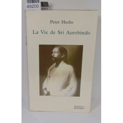 Heehs  : La Vie de Sri Aurobindo - Peter Heehs, Patrice Ghirardi (Traduction)...