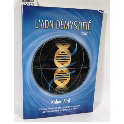 Aird  : Guide Pratique De Reprogrammation Des Treize Hélices Au Point Zéro - Tome 1, L'adn Démystifié. Kishori
