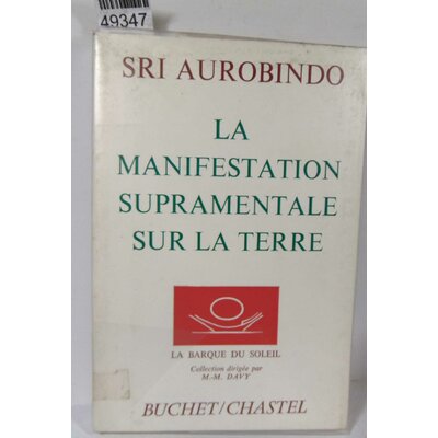 Aurobindo  : La manifestation supramentale sur la terre - Aurobindo Sri...