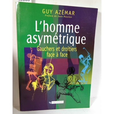 Azémar  : L'homme Asymétrique - Gauchers Et Droitiers Face À Face. Guy Azémar, Jean Massion (Préface)...