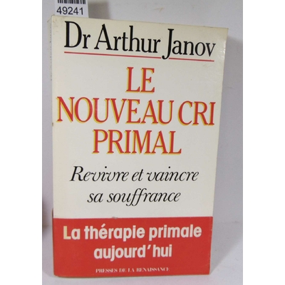 Janov  : Le Nouveau Cri Primal - Revivre Et Vaincre Sa Souffrance...