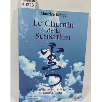 Kriegel  : Le Chemin De La Sensation - Legerete Du Corps Par La Methode Trager- Maurice Kriegel...