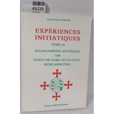 Lefébure  : Expériences Initiatiques - N° 3 - Balancements Mystiques, Om, Vasco De Gama Occultiste, Réincarnat