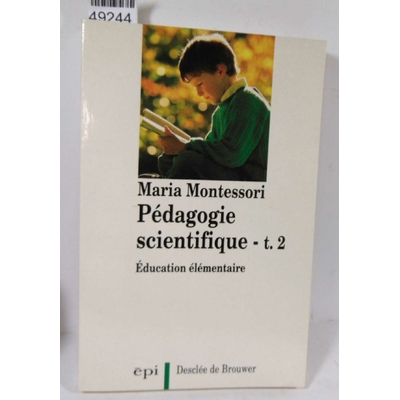 Montessori  : Pedagogie Scientifique - Tome 2, Education Élémentaire. Par Maria Montessori...