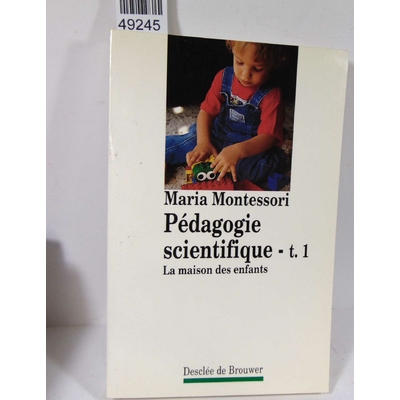 Montessori  : Pédagogie scientifique, tome 1 - La Maison des enfants. Maria Montessori, Mario M. Montessori (I