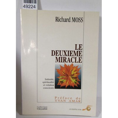 Moss  : Le Deuxieme Miracle - Intimité, Spiritualité Et Relation Consciente. Par Richard Moss...