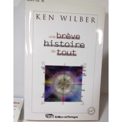 Wilber  : Une Brève Histoire De Tout. Ken Wilber...