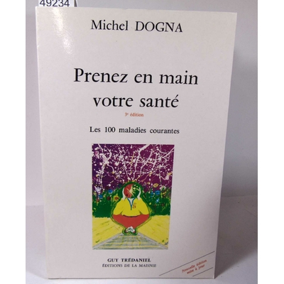Dogna  : Prenez en main votre santé - 100 Maladies Courantes - Michel Dogna...