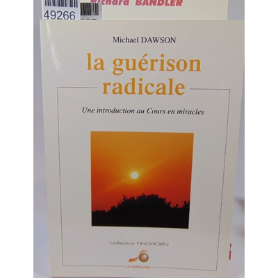 Dawson  : La Guérison Radicale - Une Introduction Au "Cours En Miracles...