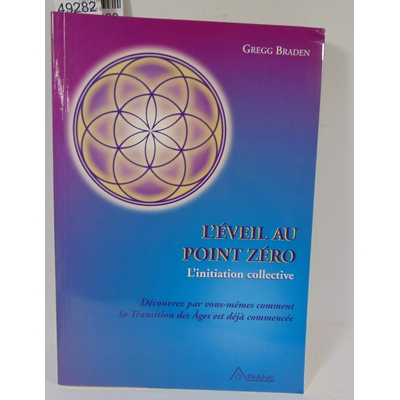 Braden  : L'EVEIL AU POINT ZERO. L'initiation collective. par Gregg Braden...