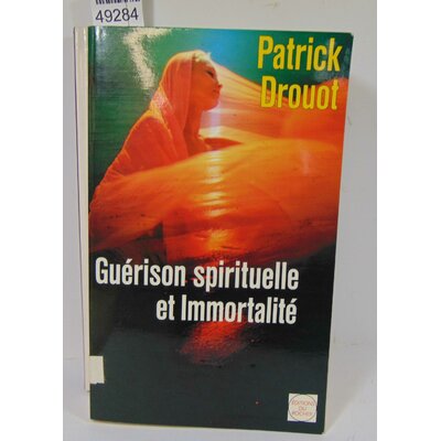 Drouot  : Guérison spirituelle et immortalité - Les voies thérapeutiques du futur. Par Patrick Drouot...