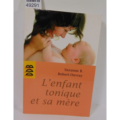 Robert-Ouvray  : L'enfant tonique et sa mère - Suzanne B. Robert-Ouvray...
