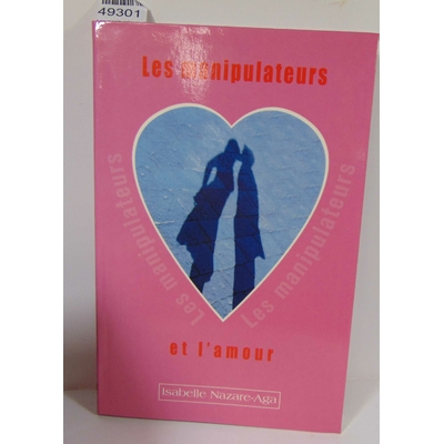 Nazare-Aga  : Les manipulateurs et l'amour. Isabelle Nazare-Aga...