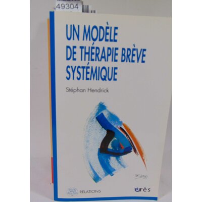 Hendrick  : Un Modèle De Thérapie Brève Systémique. Stephane Hendrick, Luc Isebaert (Préface)...