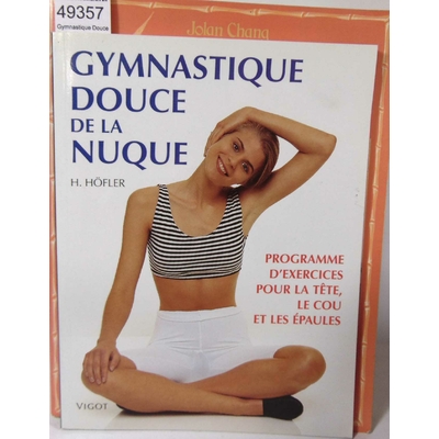 Höfler  : Gymnastique Douce De La Nuque. Programme D'Exercices Pour La Tete, Le Cou Et Les Epaules - Heike Höf