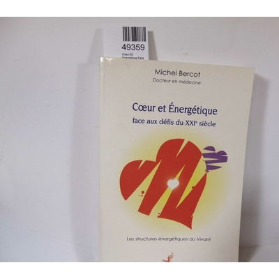Bercot  : Coeur Et Energetique Face Aux Defis Du Xxieme Siecle - Les Structures Énergétiques Du Vivant...