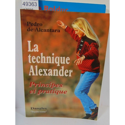Alcantara  : La Technique Alexander - Principes Et Pratique. par Pedro de Alcantara...