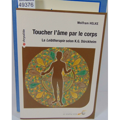 Helke  : Toucher L'âme Par Le Corps - La "Leibthérapie" Selon Kg Dürckheim...