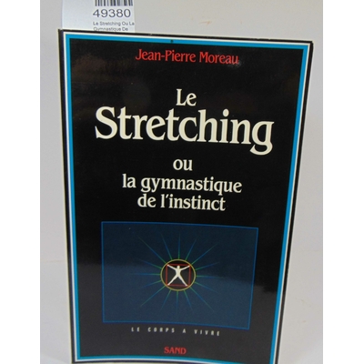 Moreau  : Le Stretching Ou La Gymnastique De L'instinct. Par Moreau Jean-Pierre...