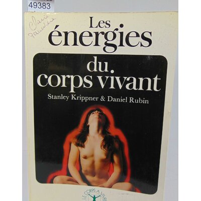 Krippner  : Les Énergies du corps vivant. Stanley Krippner, Daniel Rubin, Michel Deutsch...