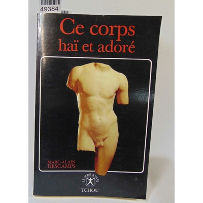 Descamps  : Le corps hai et adore - Psycho-histoire des idees sur le corps, sa haine et sa rehabilitation. Mar