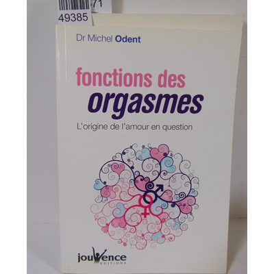 Odent  : Fonctions des organes - L'origine de l'amour en question. Michel Odent...