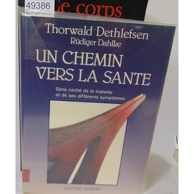 Dethlefsen  : Un Chemin Vers La Sante - Sens Caché De La Maladie Et De Ses Différents Symptômes. Thorwald Deth